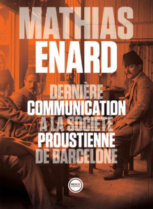 Dernière communication à la société proustienne, Mathias Enard