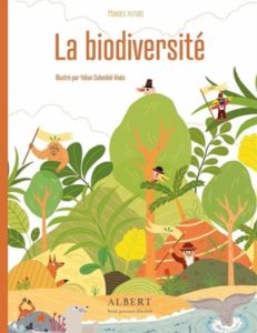 La biodiversité, texte Julie Lardon, illustration Yohan Colombié-Vivès (La poule qui pond et Albert petit journal Illustré, coll. Mondes Futurs), 2020