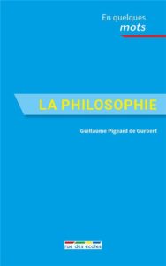 Couverture de "La Philosophie", écrit par Guillaume Pigeard de Gurbert, invité du festival Lettres d'automne 2020 - Montauban