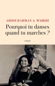 Couverture du roman "Pourquoi tu danses quand tu marches ?" écrit par Abdourahman A. Waberi, invité du festival Lettres d'automne 2020 - Montauban